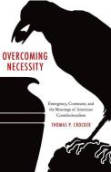 Overcoming Necessity di Thomas P. Crocker edito da Yale University Press