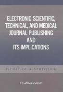 Electronic Scientific, Technical, And Medical Journal Publishing And Its Implications di Technical Committee on Electronic Scientific, Engineering and Public Policy Committee on Science, Policy and Global Affai edito da National Academies Press