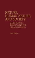 Nature, Human Nature, and Society di Paul Heyer edito da Greenwood Press