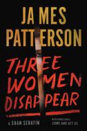 Three Women Disappear: With Bonus Novel Come and Get Us di James Patterson, Shan Serafin edito da LITTLE BROWN & CO