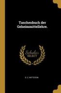 Taschenbuch Der Geheimmittellehre. di G. C. Wittstein edito da WENTWORTH PR