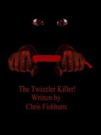 The Twizzler Killer di Chris Fishburn edito da Lulu.com