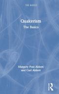 Quakerism: The Basics di Margery Post Abbott, Carl Abbott edito da Taylor & Francis Ltd