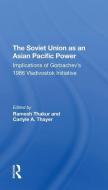 The Soviet Union As An Asianpacific Power di Ramesh Thakur, Carlyle A. Thayer, G J Gill, Amin Saikal edito da Taylor & Francis Ltd