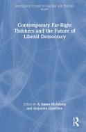 Contemporary Far-Right Thinkers And The Future Of Liberal Democracy edito da Taylor & Francis Ltd