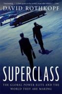 Superclass: The Global Power Elite and the World They Are Making di David Rothkopf edito da FARRAR STRAUSS & GIROUX
