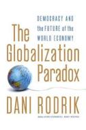 The Globalization Paradox: Democracy and the Future of the World Economy di Dani Rodrik edito da W. W. Norton & Company