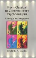 From Classical to Contemporary Psychoanalysis di Morris N. (Derner Institute Eagle edito da Taylor & Francis Ltd