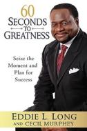60 Seconds To Greatness di Eddie L. Long edito da Penguin Putnam Inc