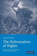 The Reformation of Rights di Jr John Witte edito da Cambridge University Press