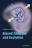 Biased Embryos and Evolution di Wallace Arthur edito da Cambridge University Press