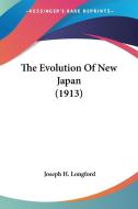 The Evolution of New Japan (1913) di Joseph H. Longford edito da Kessinger Publishing