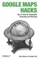 Google Maps Hacks: Foreword by Jens & Lars Rasmussen, Google Maps Tech Leads di Rich Gibson, Schuyler Erle edito da OREILLY MEDIA