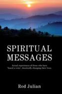 SPIRITUAL MESSAGES: ACTUAL EXPERIENCES O di ROD JULIAN edito da LIGHTNING SOURCE UK LTD