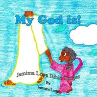 My God Is! di Mrs Jemima D. Love, Jemima Love edito da Liberation's Publishing