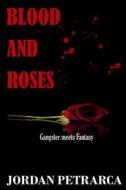 Blood and Roses di Jordan Petrarca edito da Jordan Petrarca