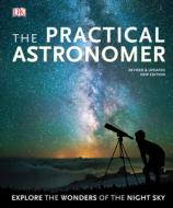 The Practical Astronomer: Explore the Wonders of the Night Sky di Will Gater edito da DK PUB