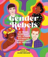 Gender Rebels: 30 Trans, Nonbinary, and Gender Expansive Heroes Past and Present di Katherine Locke edito da RUNNING PR KIDS