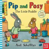 Pip and Posy: The Little Puddle di Axel Scheffler edito da Nosy Crow