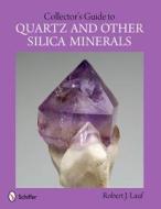 Collector's Guide to Quartz and Other Silica Minerals di Robert J. Lauf edito da SCHIFFER PUB LTD