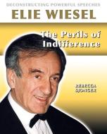 Elie Weisel: The Perils of Indifference di Rebecca Sjonger edito da CRABTREE PUB