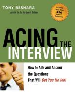Acing the Interview: How to Ask and Answer the Questions That Will Get You the Job! di Tony Beshara edito da AMACOM