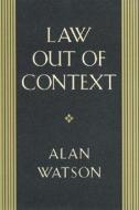 Law Out of Context di Alan Watson edito da The University of Georgia Press