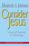 Consider Jesus di Elizabeth A. Johnson edito da Crossroad Publishing Company
