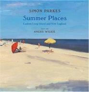 Summer Places: Eastern Long Island and New England di Simon Parkes, Angus Wikie, Angus Wilkie edito da Vendome Press