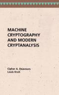 Machine Cryptography and Modern Cryptanalysis di Cipher A. Deavours, Louis Kruh edito da ARTECH HOUSE INC