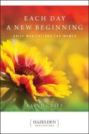 Each Day a New Beginning: Daily Meditations for Women di Karen Casey edito da HAZELDEN PUB