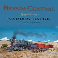 Nevada Central Sagebrush Narrow Gauge di Mallory Hope Ferrell edito da Heimburger House Publishing Company
