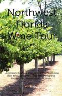 Northwest Florida Wine Tour di Pamela Watson edito da Woodhaven Publishing