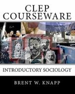 CLEP Courseware: Introductory Sociology di Brent W. Knapp edito da Perfect Score Software, Incorporation