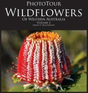PhotoTour Wildflowers of Western Australia Vol2 di Jeremy H Braithwaite edito da Jeremy Braithwaite