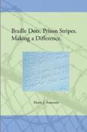 Braille Dots. Prison Stripes. Making a Difference.: How a Prison Braille Program Changed Lives di Marie J. Amerson edito da Marie J Amerson