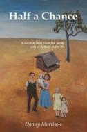Half a Chance: A Survival Story from the Seedy Side of Sydney in the 70's di Danny B. Mortison edito da Danny Mortison