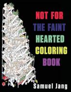Not for the Faint Hearted Coloring Book di Samuel Jang edito da Lang Book Publishing, Limited