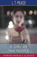 A Girl Of The People (Esprios Classics) di L T Meade edito da Blurb