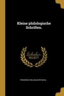 Kleine philologische Schriften. di Friedrich Wilhelm Ritschl edito da WENTWORTH PR