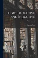 Logic, Deductive And Inductive [microform]; Read, Carveth, edito da Legare Street Press