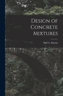 Design of Concrete Mixtures di Abrams Duff a. (Duff Andrew) edito da LEGARE STREET PR