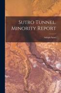 Sutro Tunnel. Minority Report di Sutro Adolph edito da LEGARE STREET PR