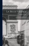 La Belle France: A French Reader for Beginners di Adolph Vermont edito da LEGARE STREET PR