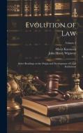 Evolution of Law di John Henry Wigmore, Albert Kocourek edito da LEGARE STREET PR
