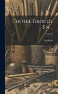 L'hôtel Drouot En ...; Volume 1 di Paul Eudel edito da LEGARE STREET PR