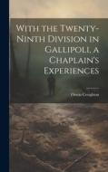 With the Twenty-ninth Division in Gallipoli, a Chaplain's Experiences di Oswin Creighton edito da LEGARE STREET PR