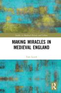 Making Miracles In Medieval England di Tom Lynch edito da Taylor & Francis Ltd