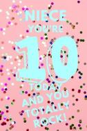 Niece You're 10 Today and You Totally Rock!: Pink Confetti - Ten 10 Yr Old Girl Journal Ideas Notebook - Gift Idea for 1 di Cutesy Press edito da INDEPENDENTLY PUBLISHED