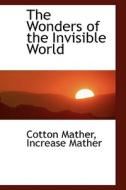 The Wonders Of The Invisible World di Cotton Mather edito da Bibliolife
